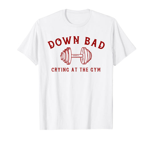 Down Bad Crying At The Gym Funny T-Shirt
