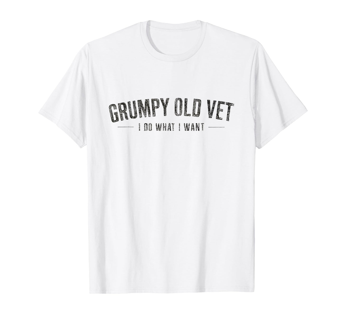 Grumpy Old Vet Shirt I Do What I Want Funny Military Veteran T-Shirt