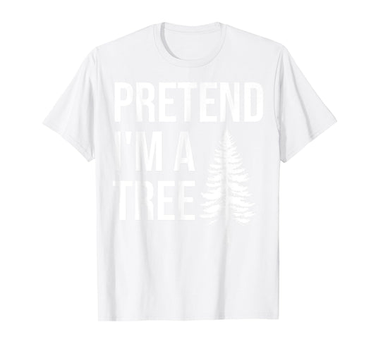Pretend Im a Tree Lazy Halloween Costume Party Adult Kids T-Shirt