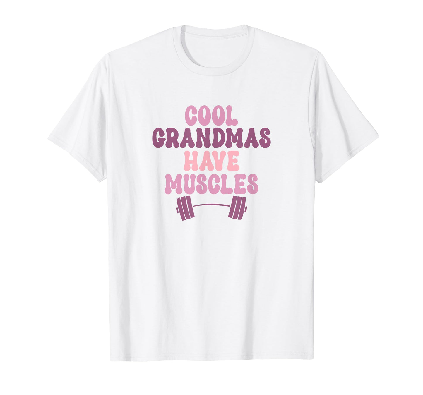 Cool Grandmas Have Muscles - Muscle Grandmother Workout Gym T-Shirt