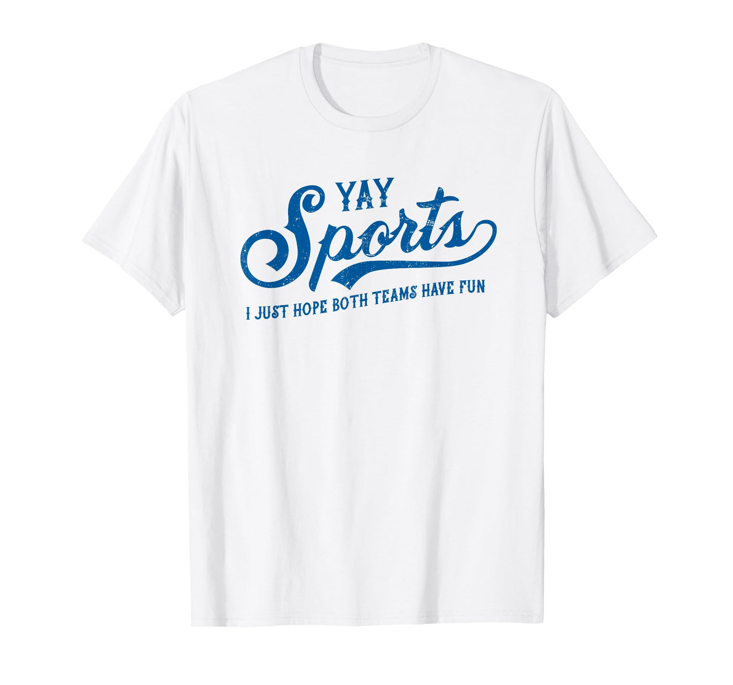 Yay Sports! I Just Hope Both Teams Have Fun - Funny Sports T-Shirt