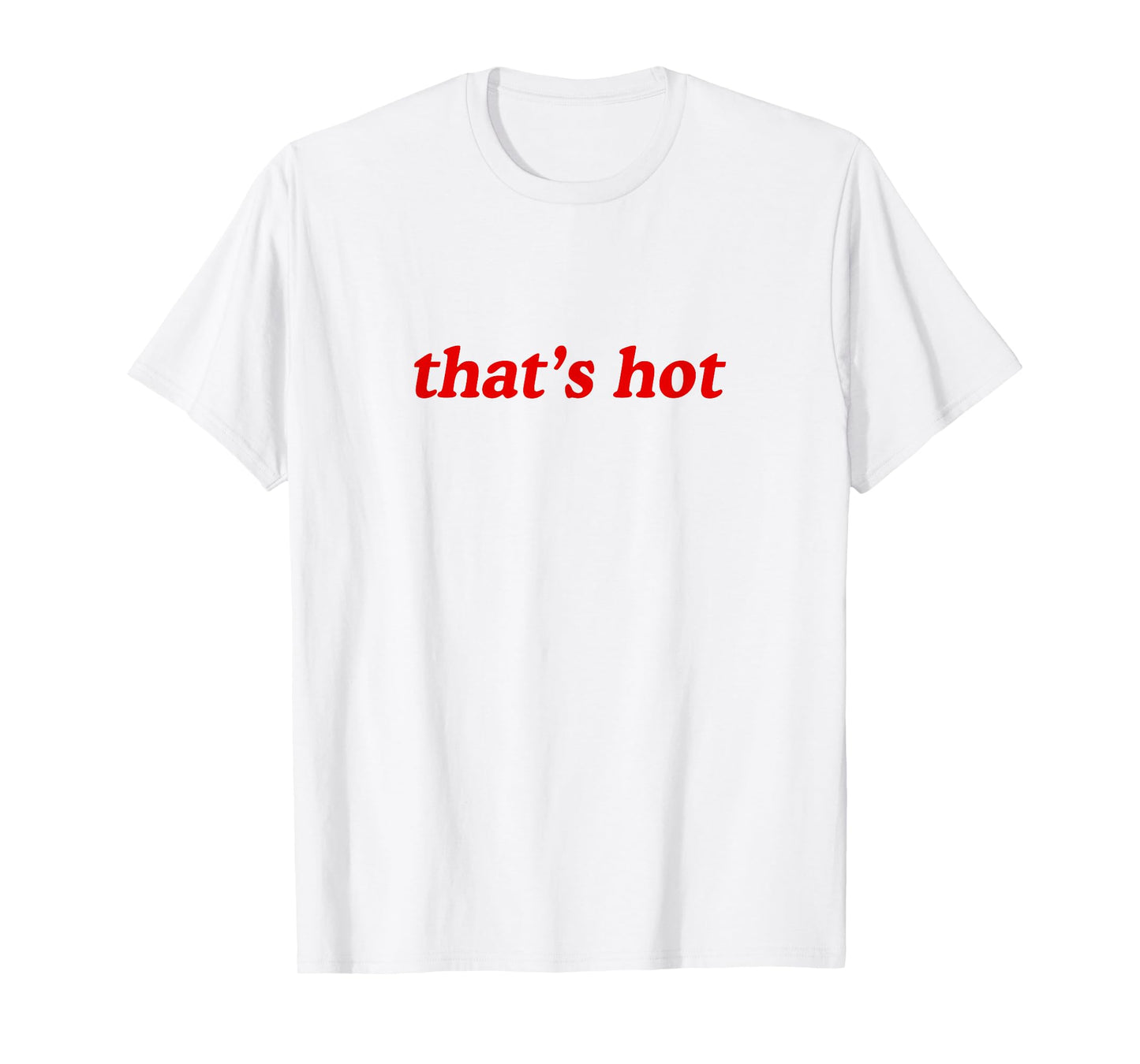 Thats Hot Shirt Y2k 2000s T-Shirt