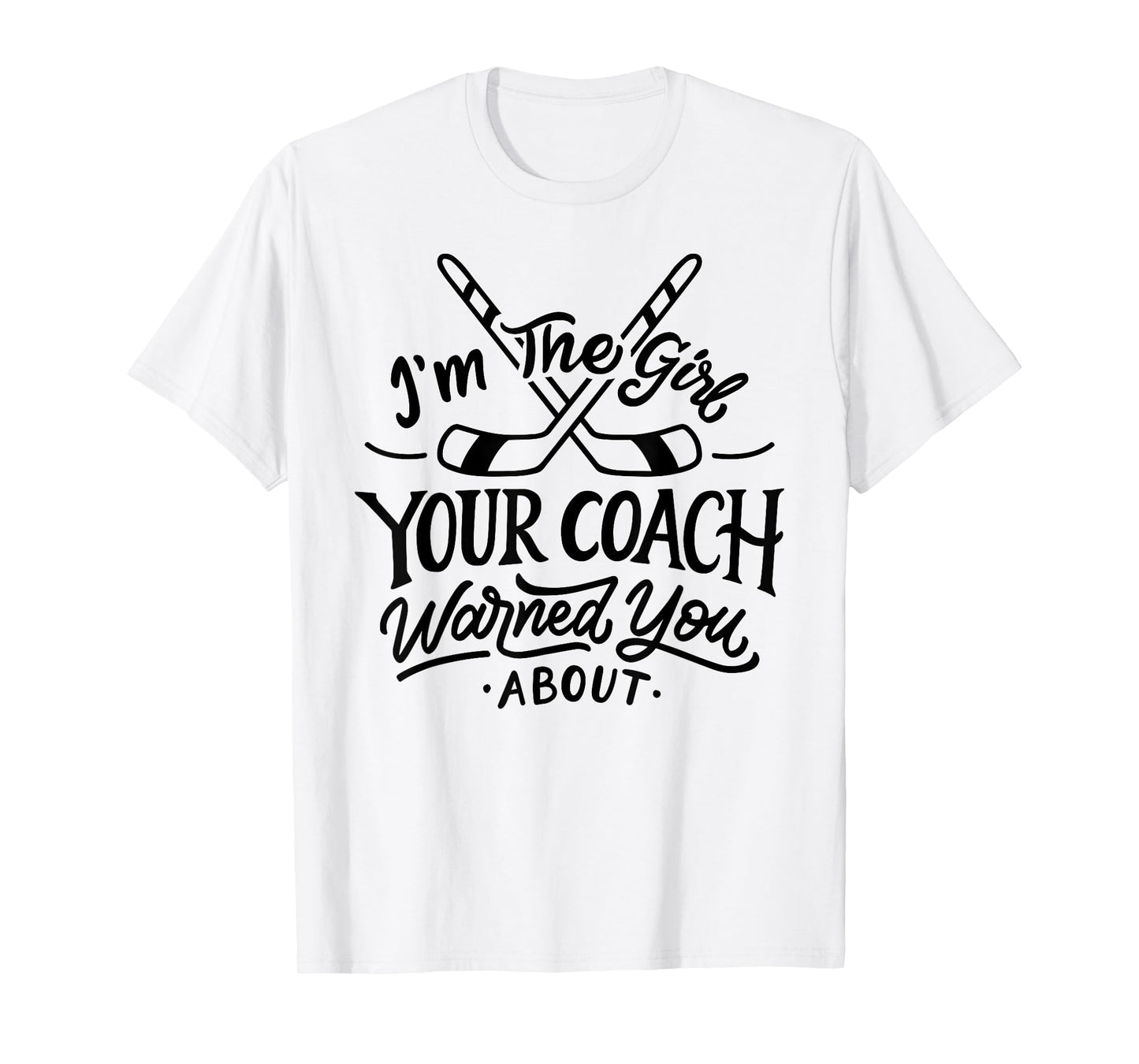 The Girl Your Coach Warned You About Ice Hockey Sports T-Shirt