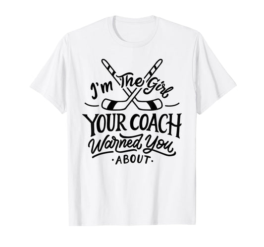 The Girl Your Coach Warned You About Ice Hockey Sports T-Shirt