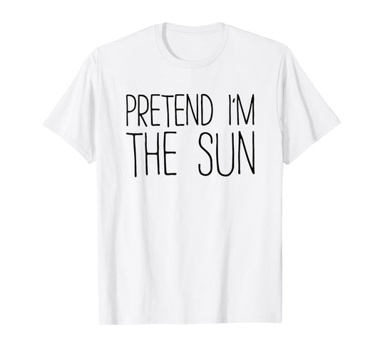 Pretend I'm The Sun Shirt Adult Kids Men Women Costume T-Shirt