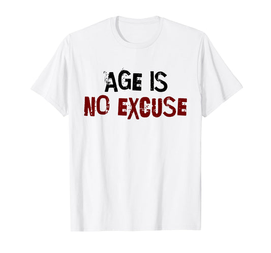 Age Is No Excuse Old Age Motivation Fitness T-Shirt