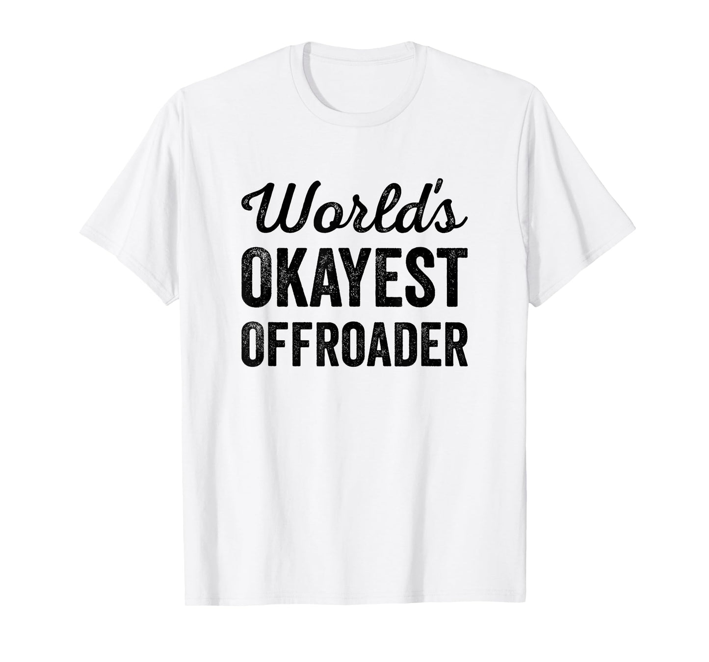 Worlds Okayest Offroader Funny Sarcastic 4x4 Wheel Driving T-Shirt