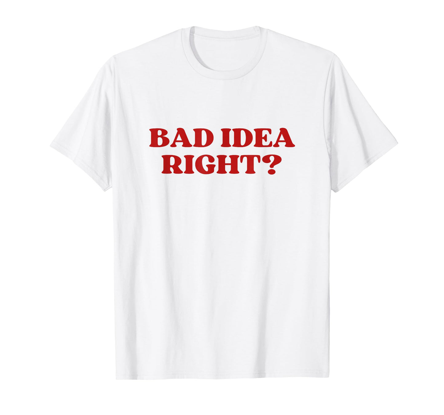 Bad Idea Right Y2k Aesthetic T-Shirt
