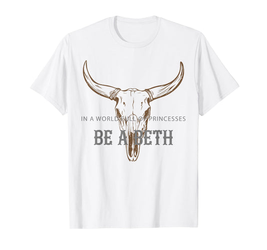 In a World Full Of Princesses Be A Beth Bull Skull Cow Skull T-Shirt