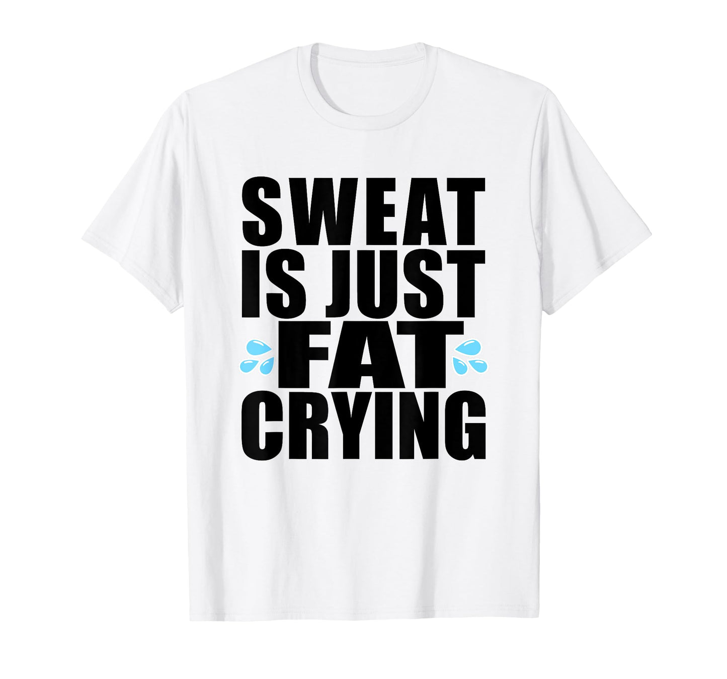 Sweat is Just Fat Crying T-Shirt Workout Tee T-Shirt
