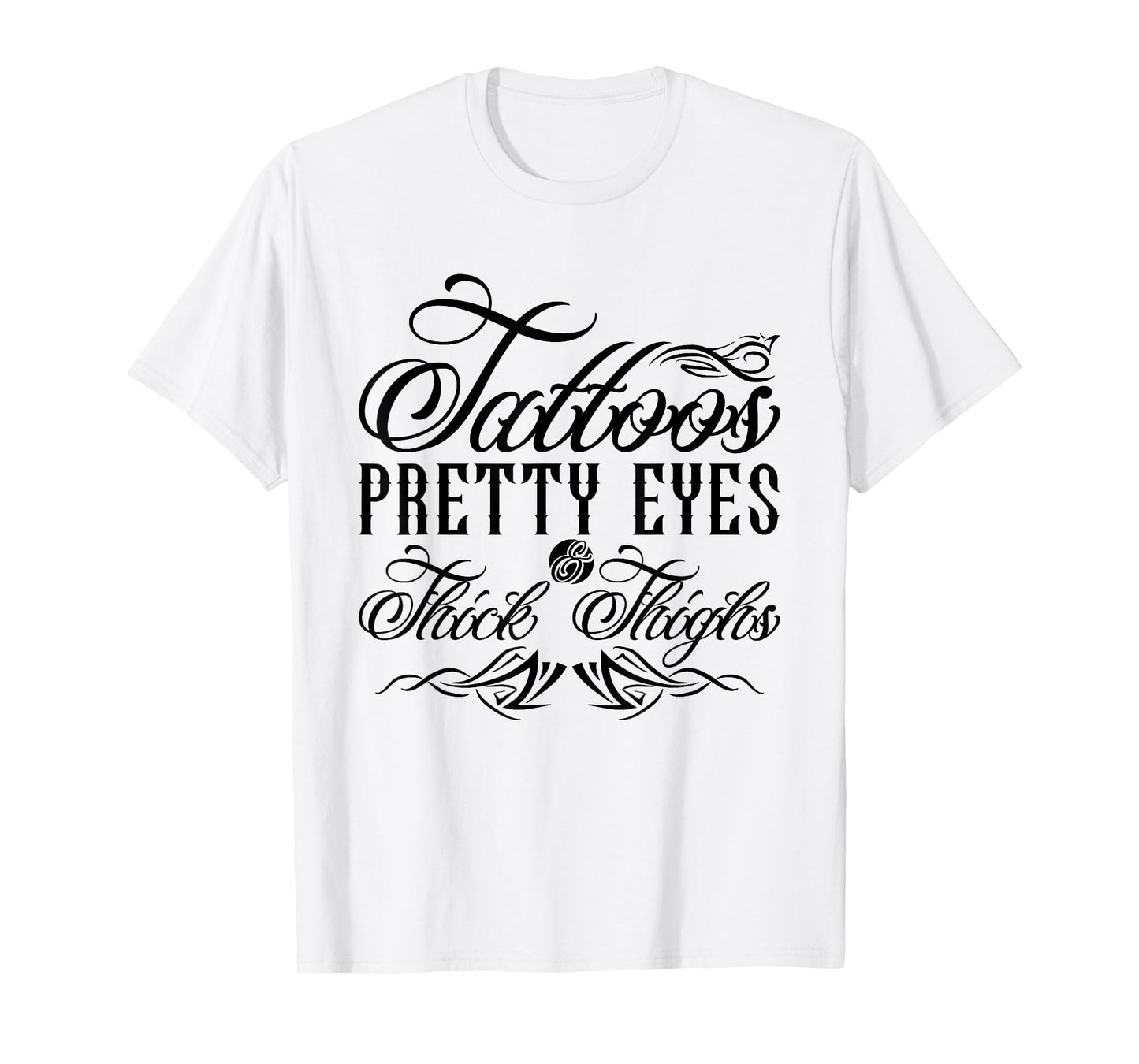 Tattoos Pretty Eyes And Thick Thighs T-Shirt