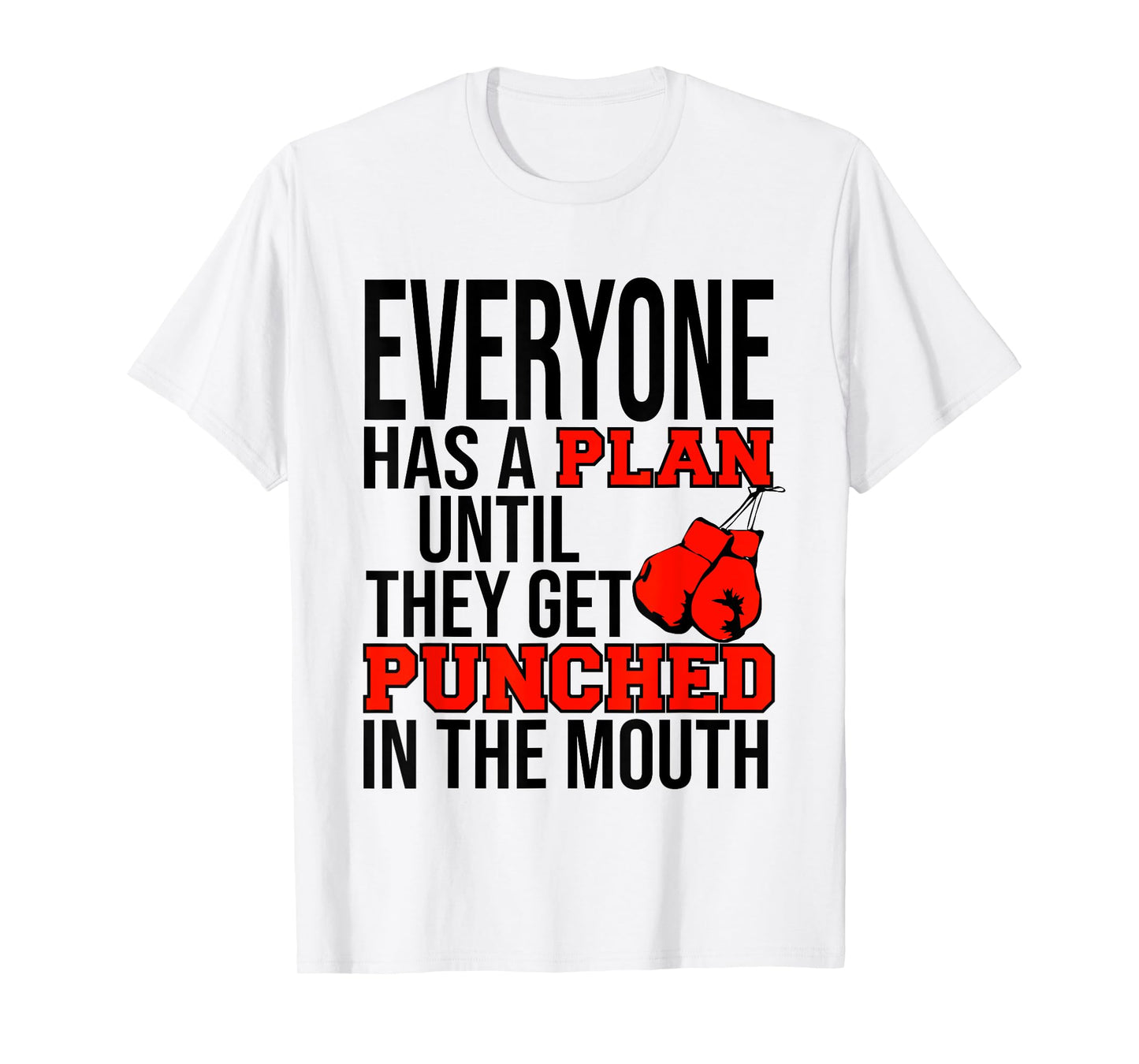 EVERYONE HAS A PLAN UNTIL THEY GET PUNCHED IN THE MOUTH TEE T-Shirt