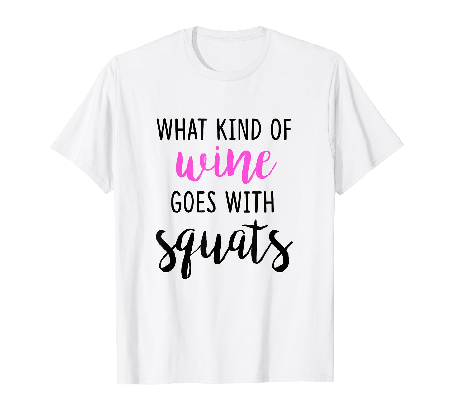 What Kind of Wine Goes with Squats Funny Workout Shirt T-Shirt