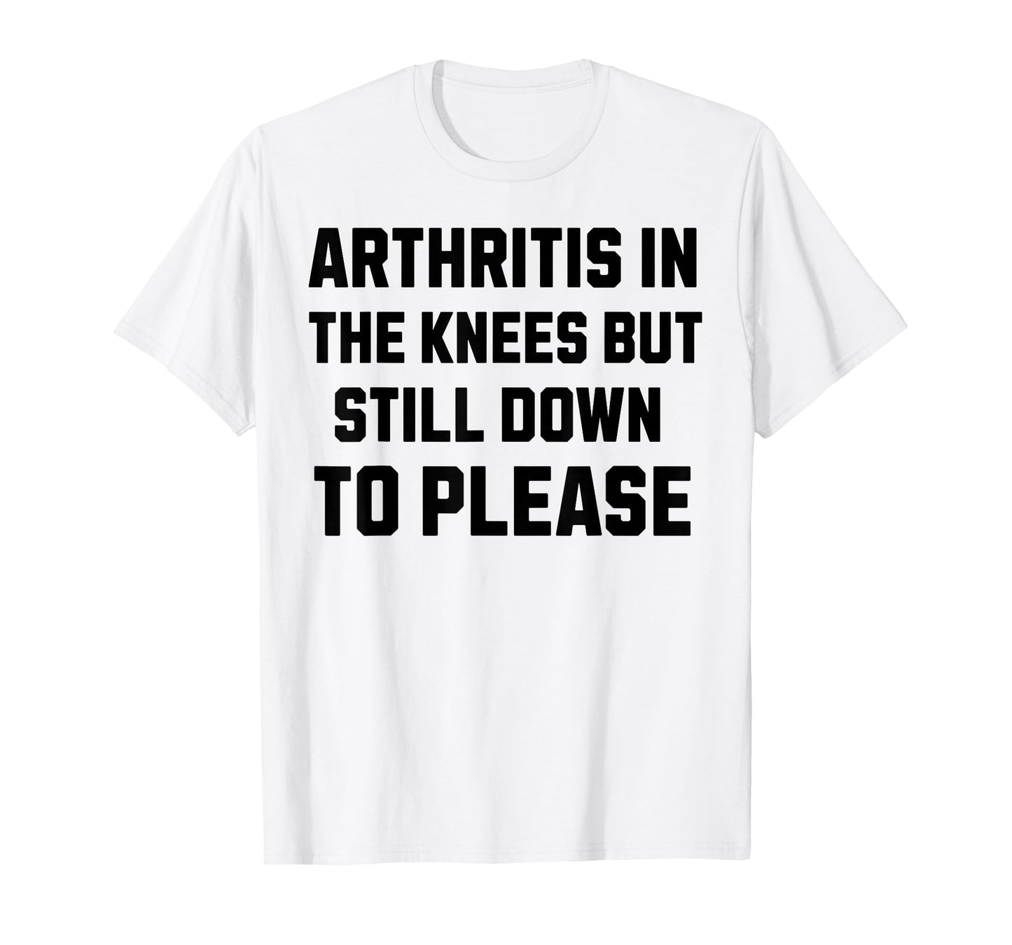 Funny Inappropriate Adult Humor Arthritis Still Down Please T-Shirt