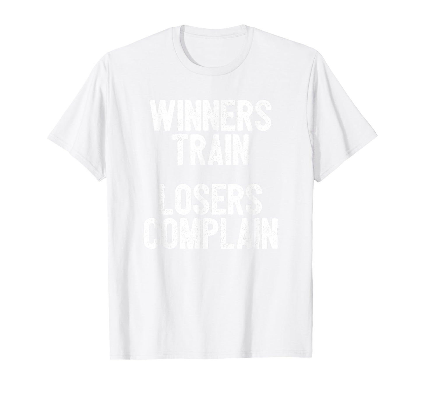 Winners Train Losers Complain Inspirational T-Shirt T-Shirt