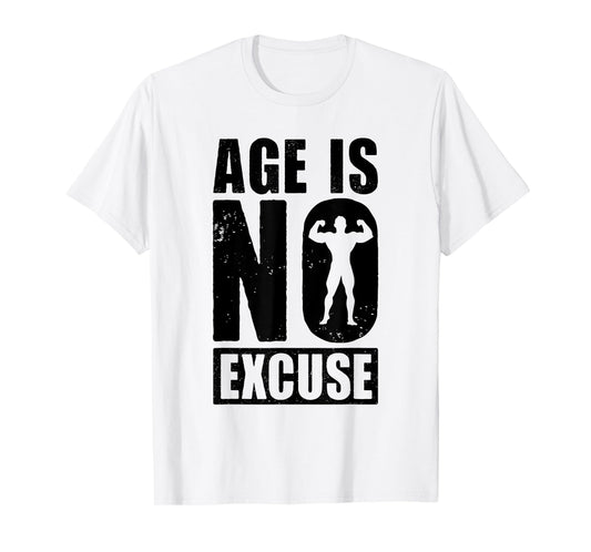 Age is No Excuse Funny Old Age Gym Lover Fitness Workout T-Shirt