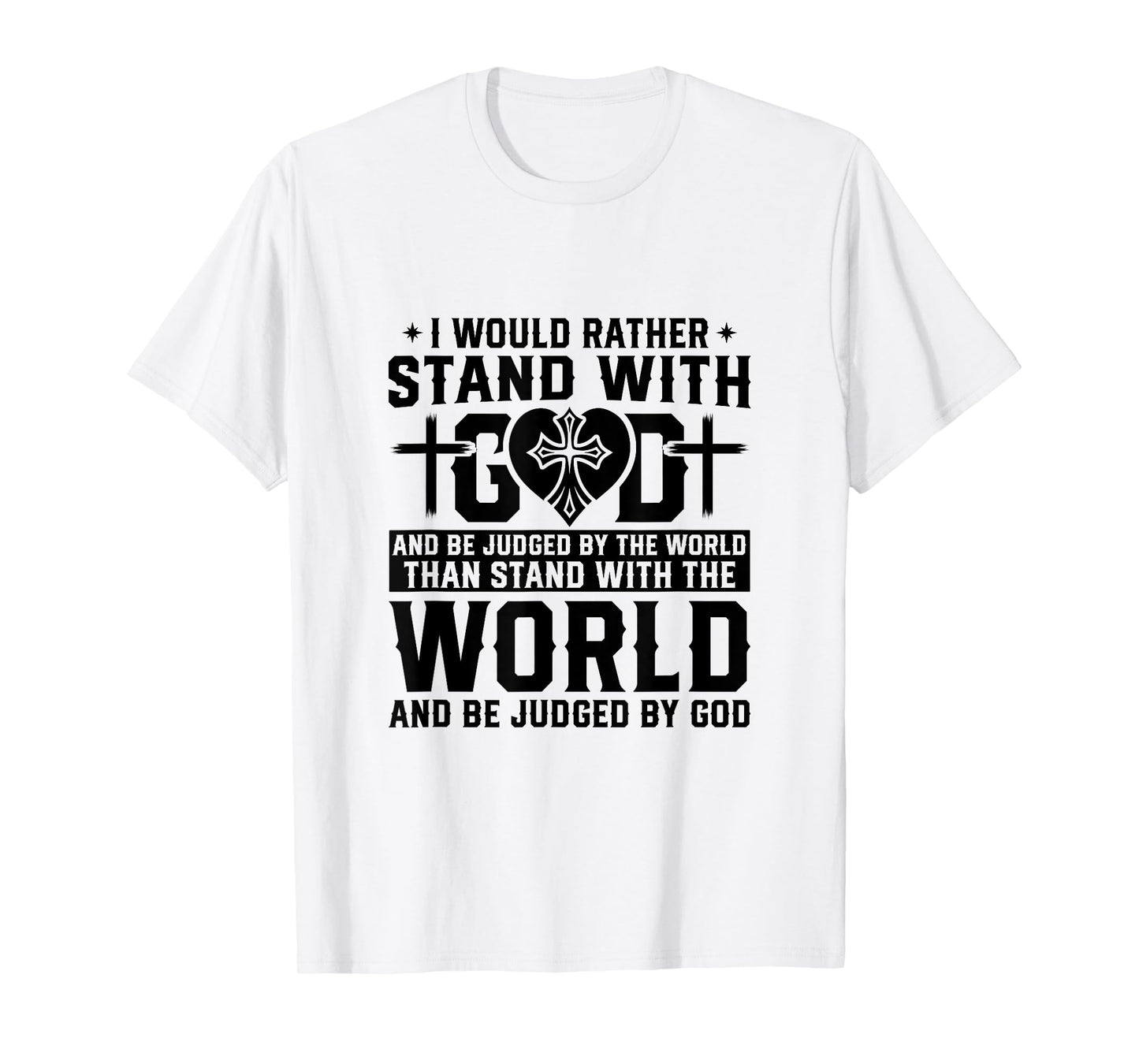 I Would Rather Stand With God And Be Judged By The World T-Shirt