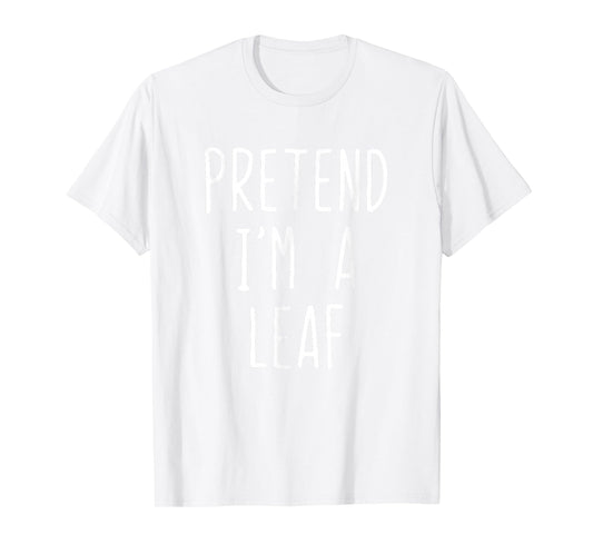 Pretend I'm A Leaf Costume Halloween Funny Lazy Adult Kids T-Shirt