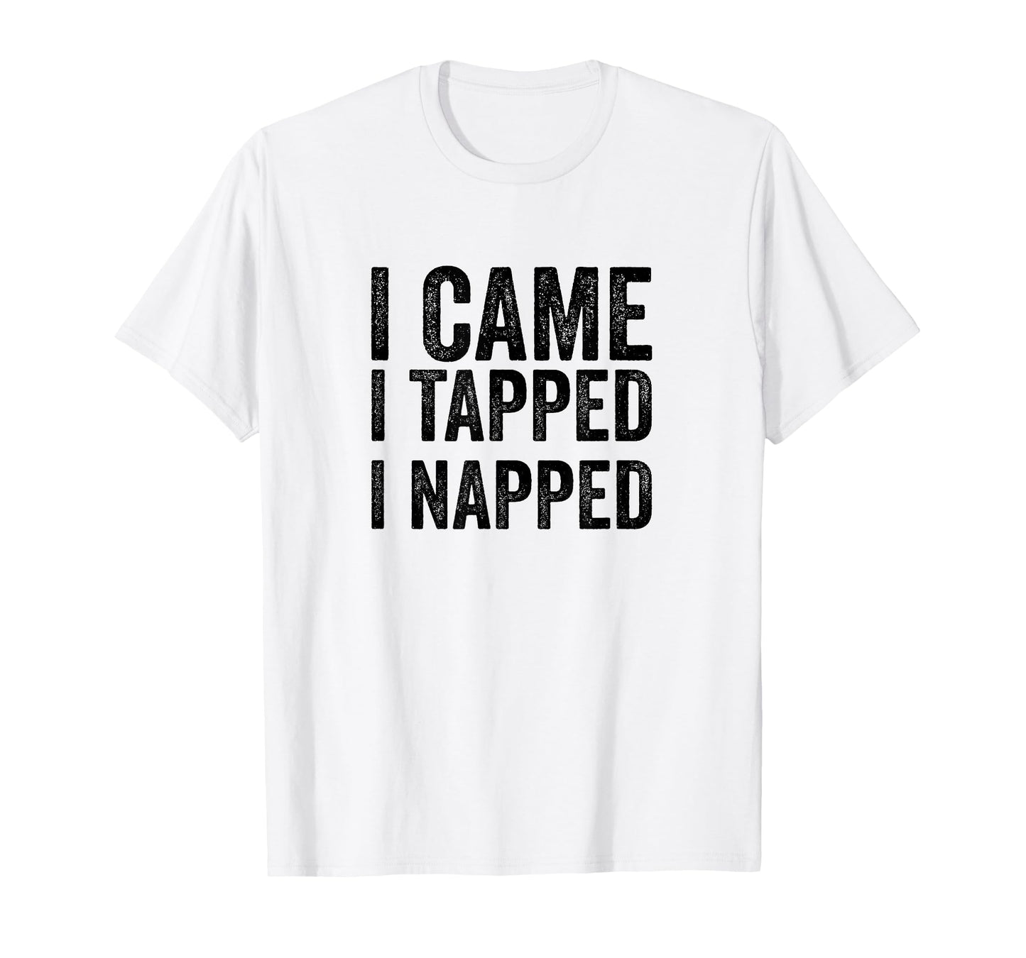 BJJ Jiu Jitsu I Came I Tapped I Napped Funny MMA Quote T-Shirt