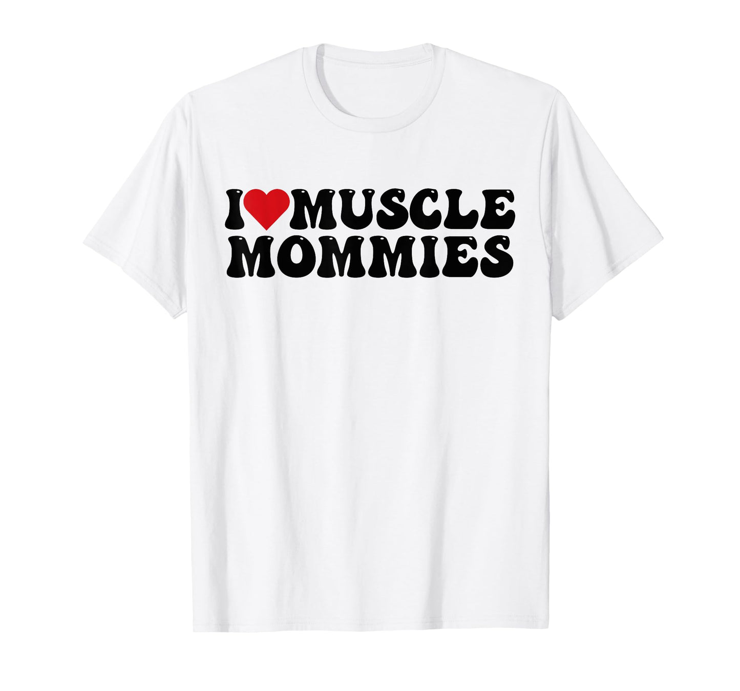 I Love Muscle Mommies, I Heart Muscle Mommies T-Shirt