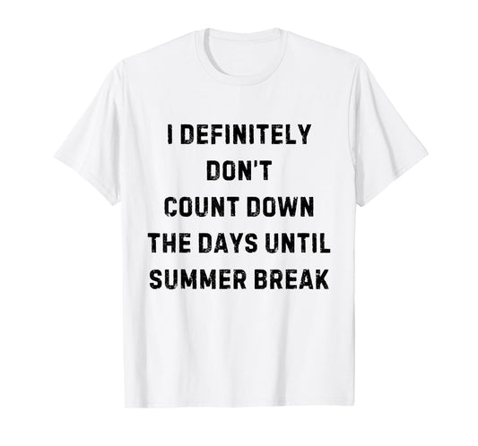 I Definitely Don't Count Down Summer Break White Lie Party T-Shirt