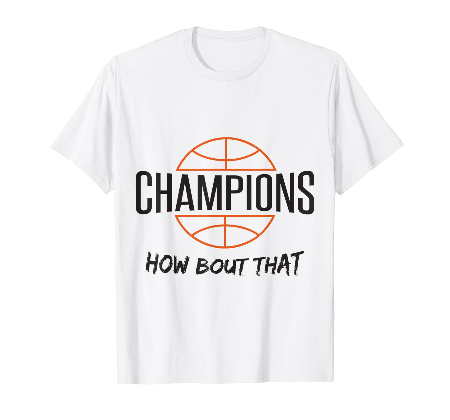 Basketball Champs Champions How Bout That T-Shirt T-Shirt