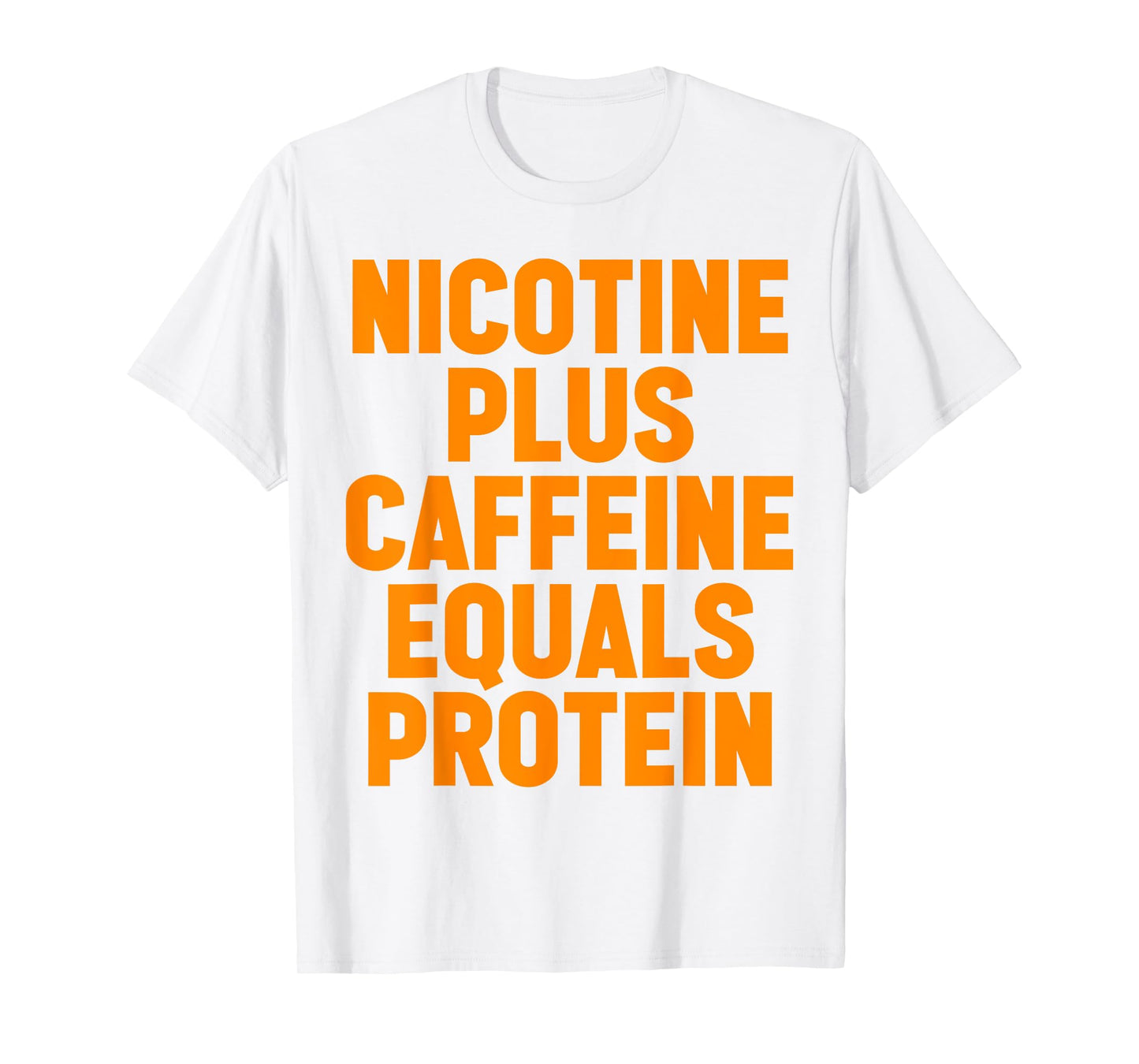 Nicotine Plus Caffeine Equals Protein Funny Gym Humor Joke T-Shirt