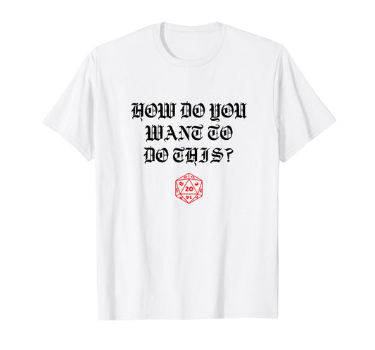 How Do You Want to Do this Game Master T-Shirt