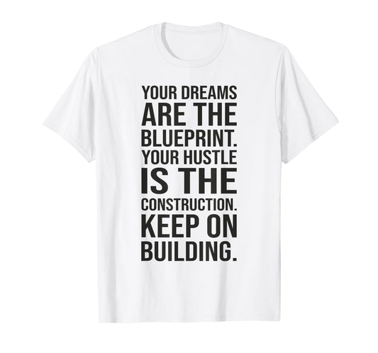 Dreams Are Blueprint - Gym, Hustle, Success, Motivational T-Shirt