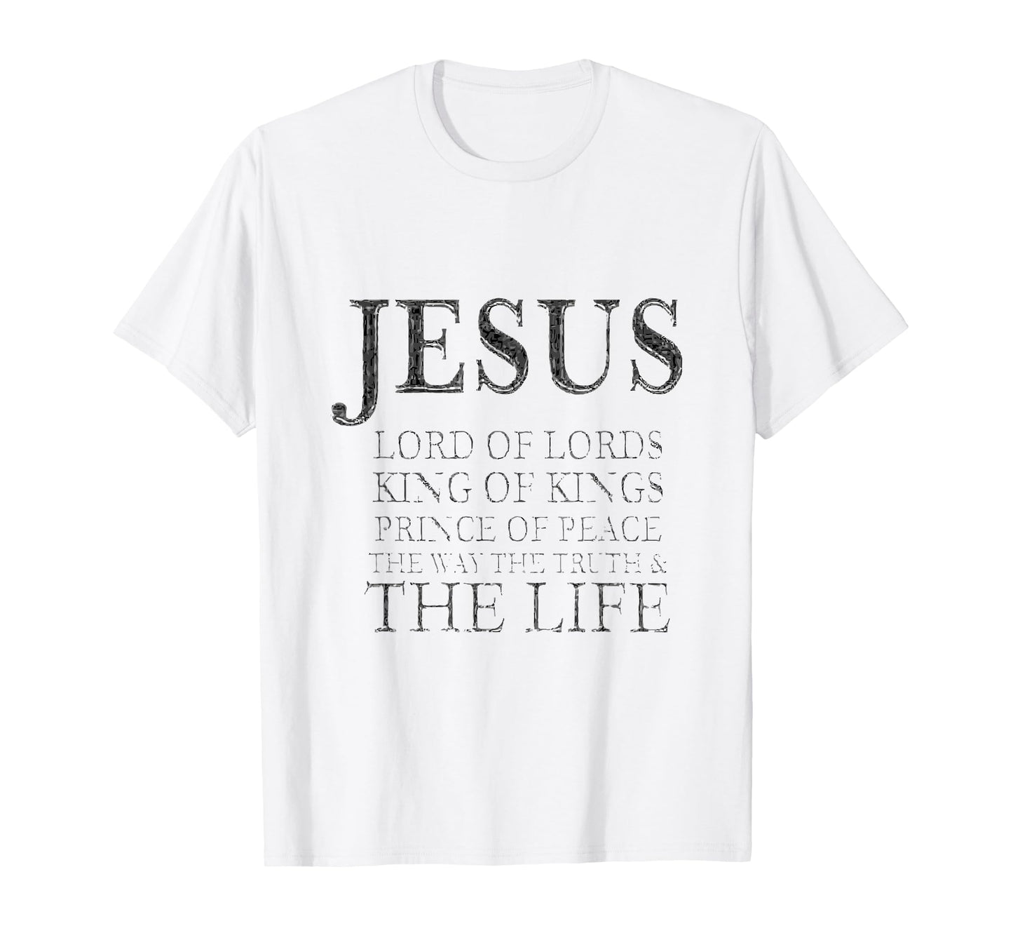 Jesus Lord of Lords King of Kings Prince of Peace Way Truth T-Shirt