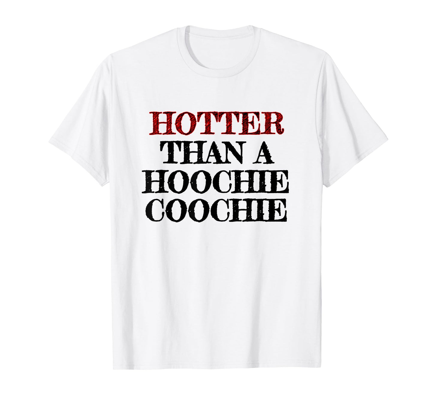 Hotter Than A Hoochie Coochie T-Shirt