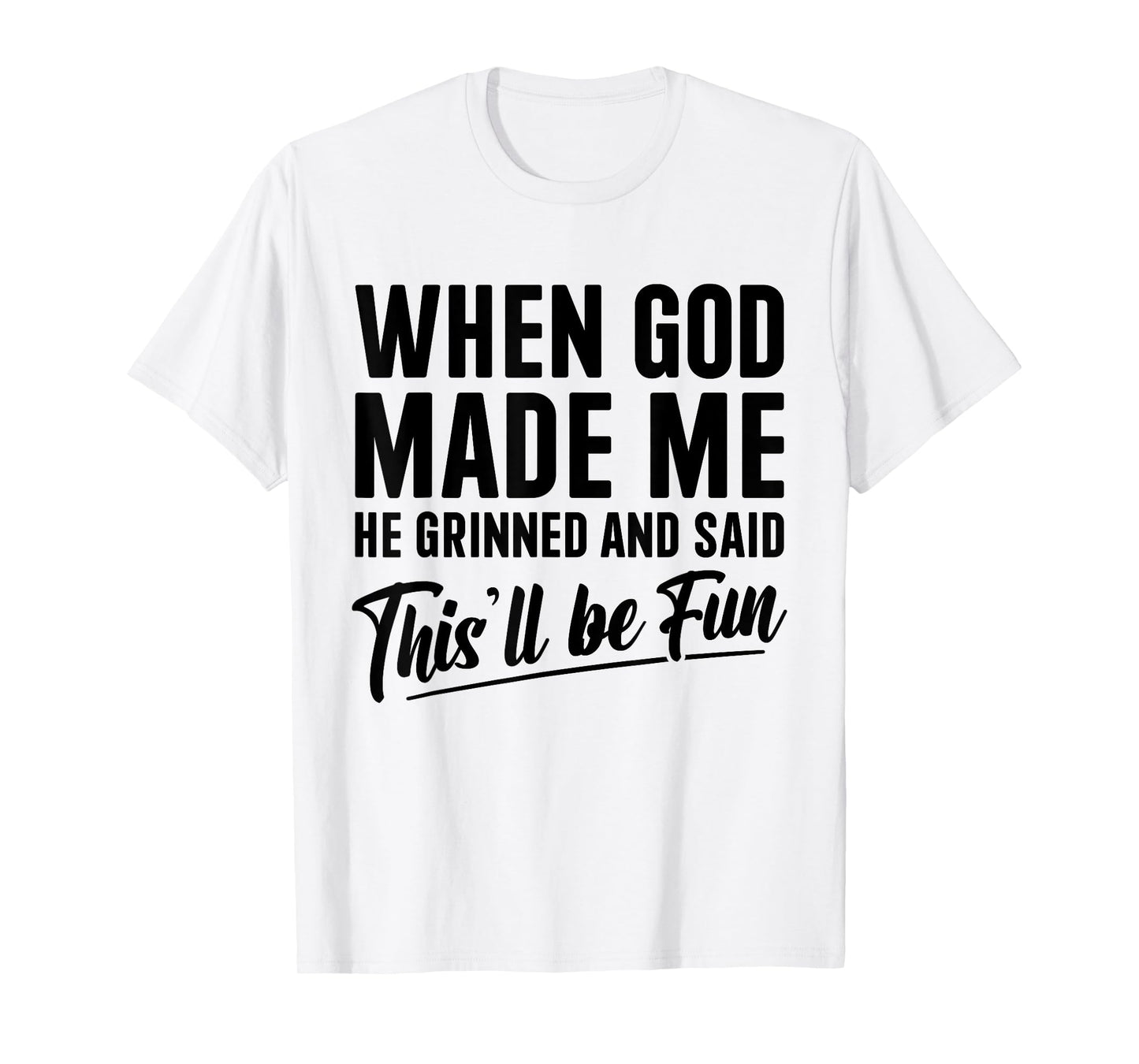 Christian When God Made Me He Said This Will Be Fun T-Shirt