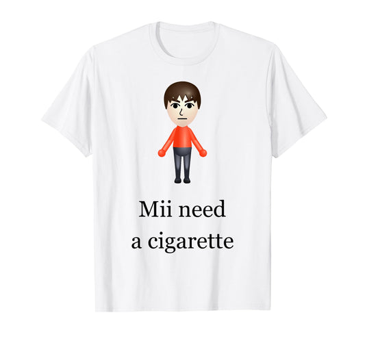 Mii Need A Cigarette T-Shirt