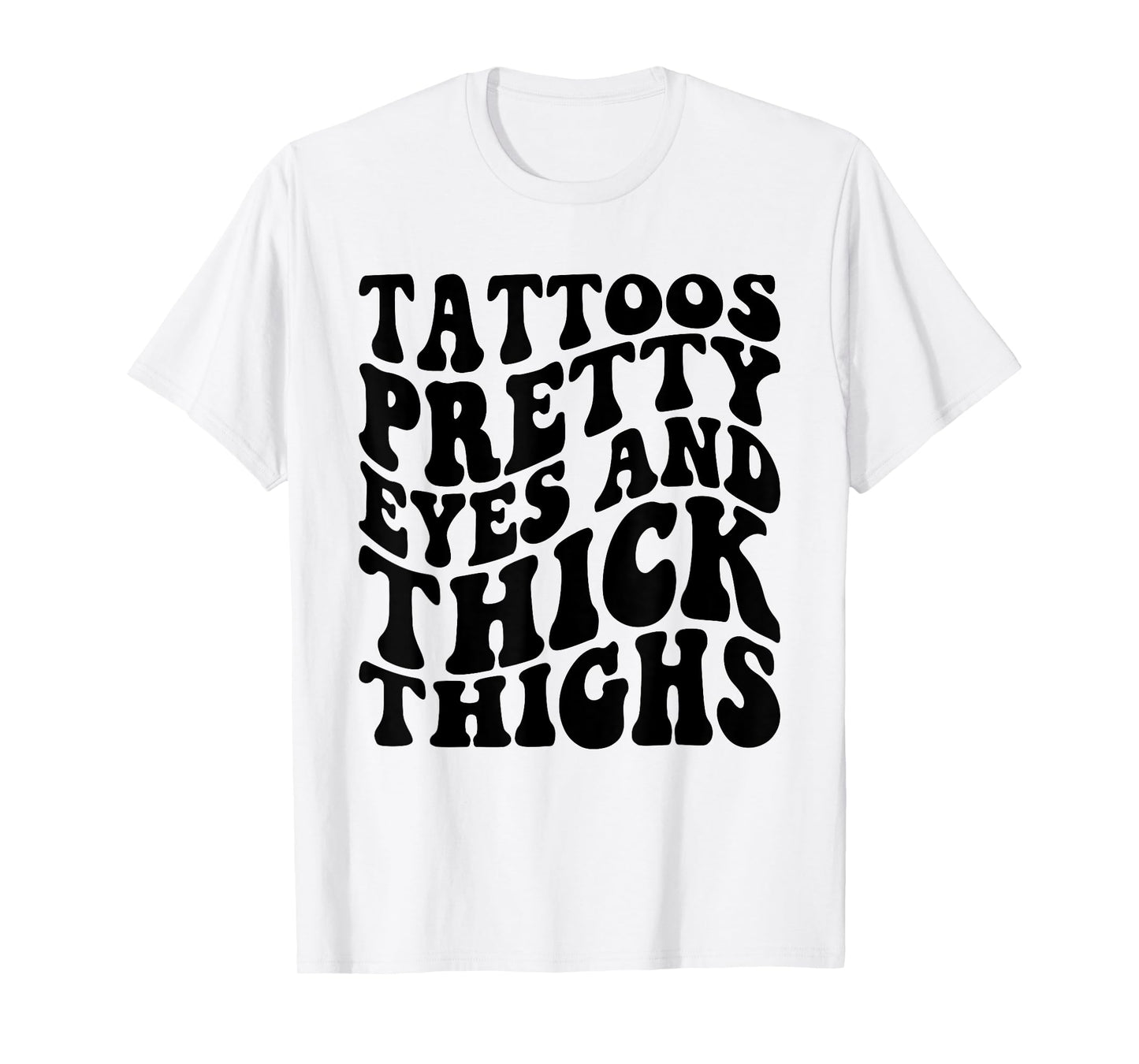 Tattoos Pretty Eyes And Thick Thighs T-Shirt