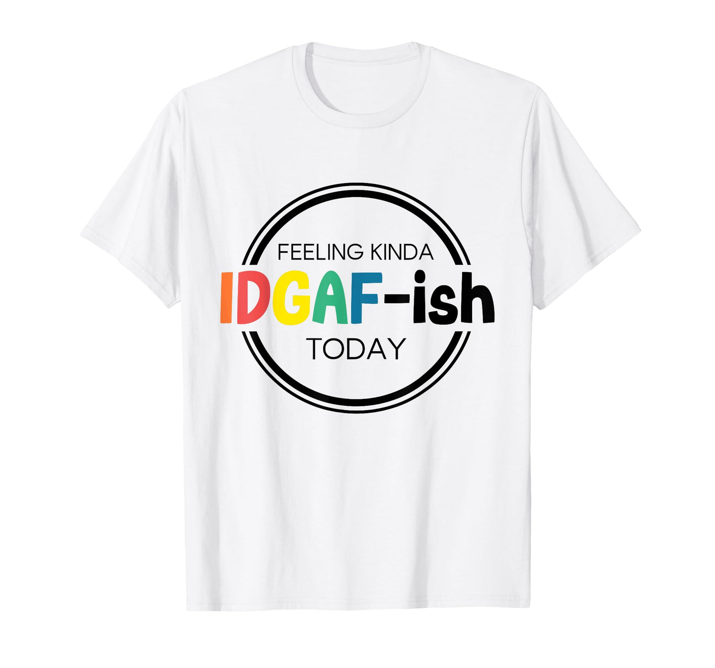 Feeling Kinda IDGAF-ish Today IDGAF ish I don't Give Af Boho T-Shirt