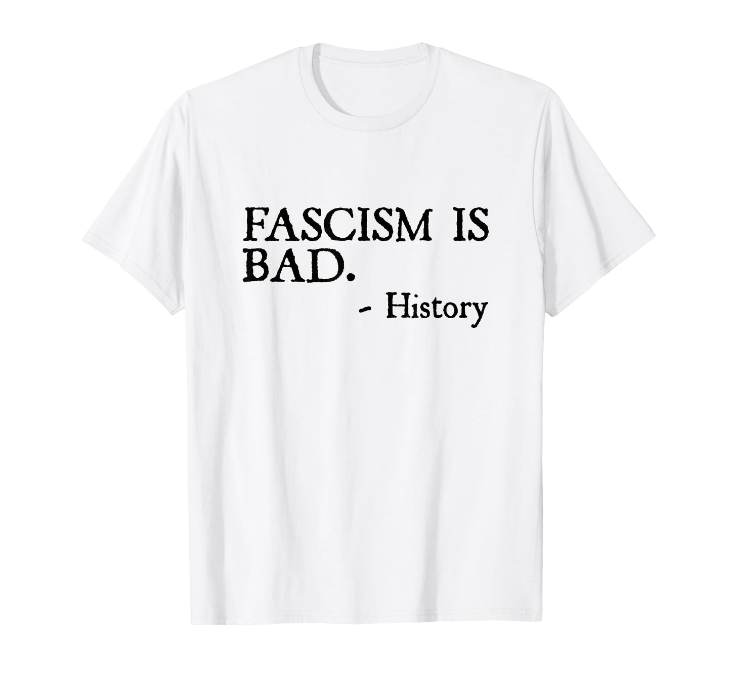 Fascism is Bad Quote – A Sarcastic History Lesson T-Shirt