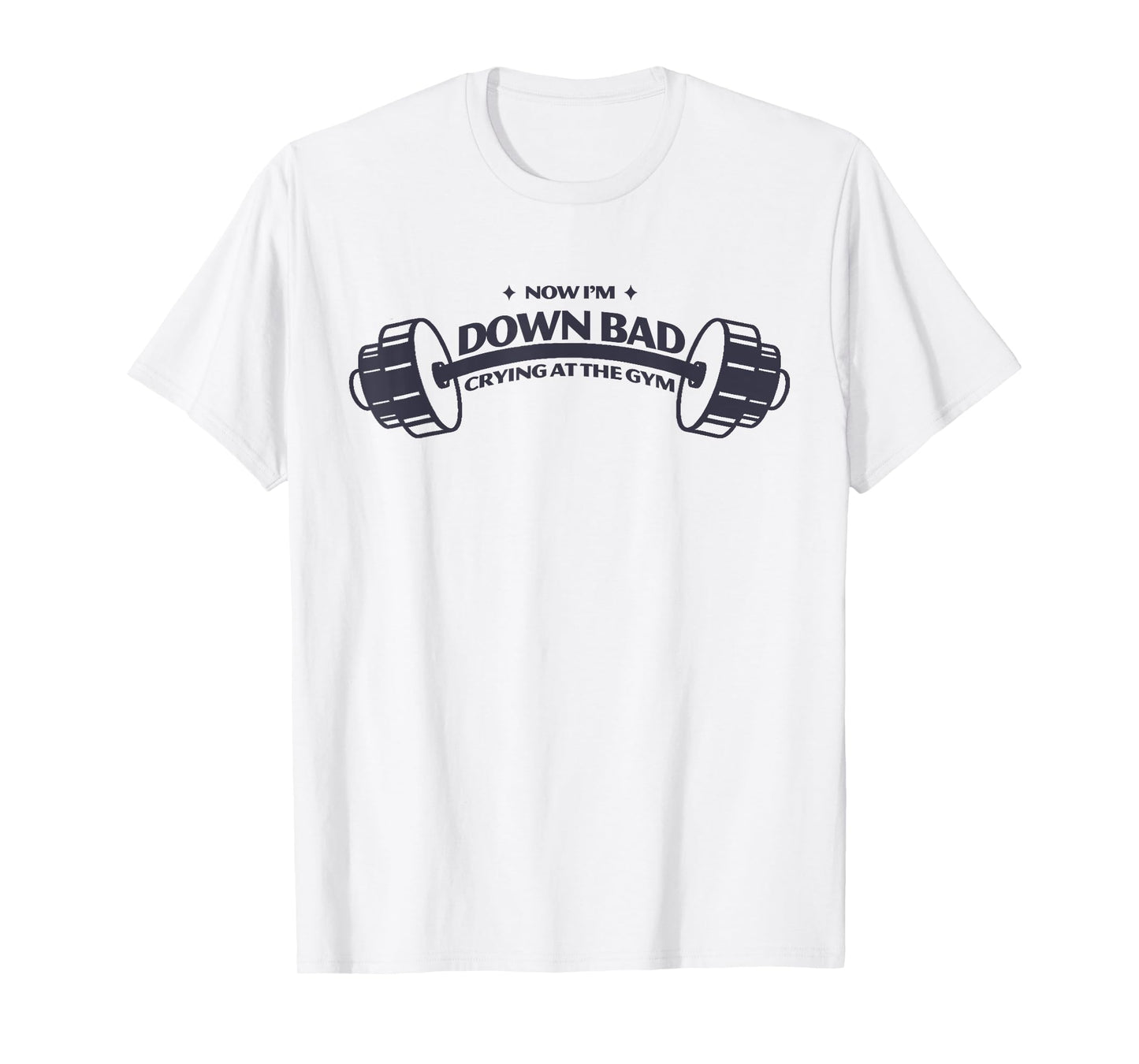 Funny Now I'm Down Bad Tee Crying At The Gym T-Shirt