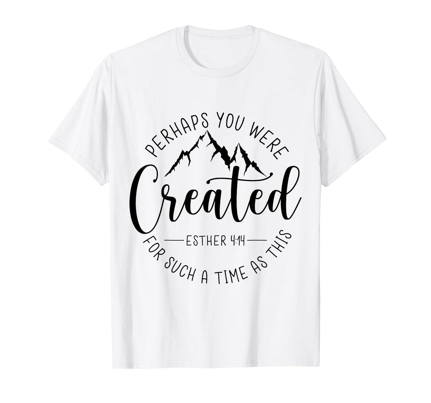 Perhaps You Were Created For Such A Time As This Religious T-Shirt