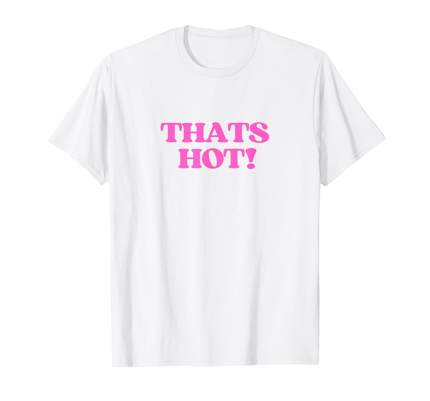 Thats Hot Shirt Y2K Aesthetic Retro Vibe 2000s Teen Girl T-Shirt