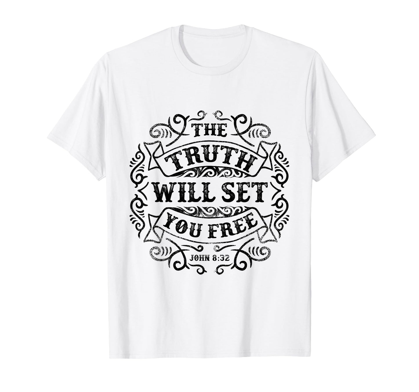 The Truth Will Set You Free - John 8:32 T-Shirt