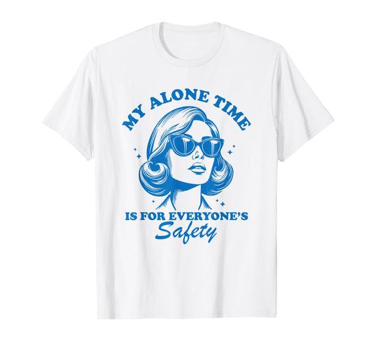 my alone time is for everyone's safety T-Shirt