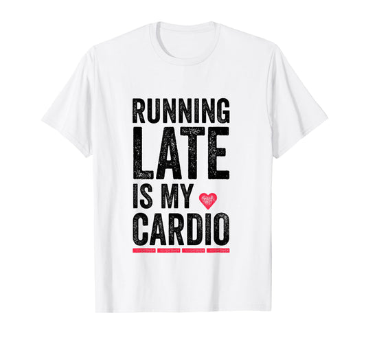 Running Late Is My Cardio Shirt Funny Excercise Pun Tee T-Shirt