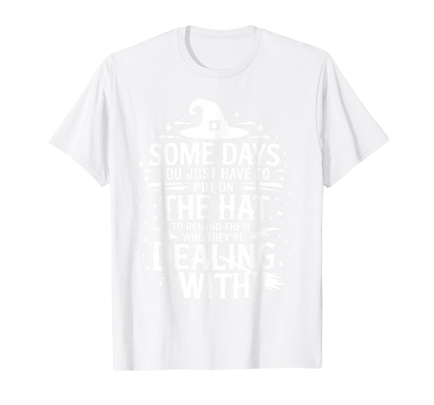 Some Days You Just Have to Put On The Hat Witch Halloween T-Shirt