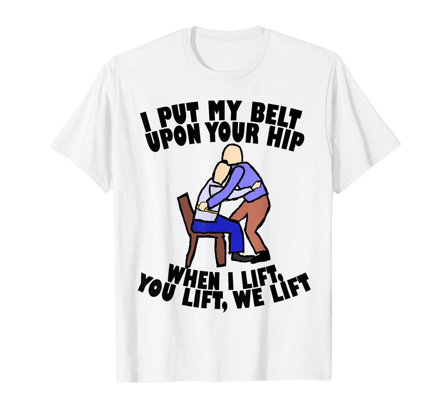 Funny Gait Belt Lifting: Physical Therapy T Shirt T-Shirt