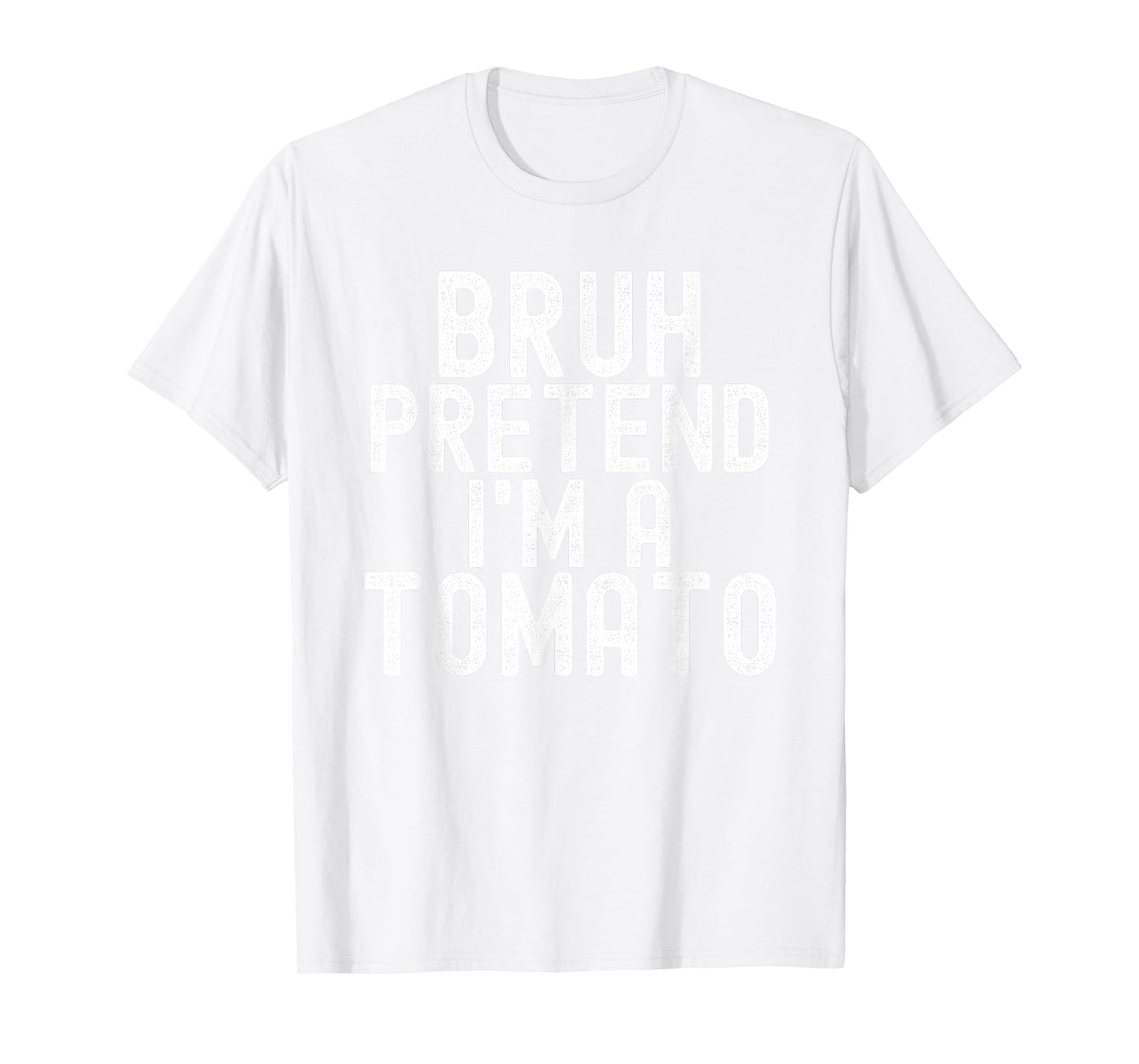Bruh Pretend I'm A Tomato, Funny Halloween Costume Men Women T-Shirt