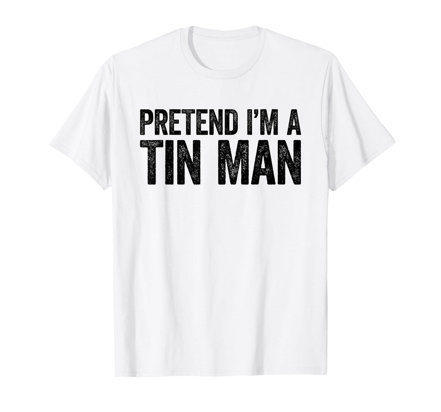 Pretend I'm A Tin Man Shirt Adult Kids Men Women Costume T-Shirt