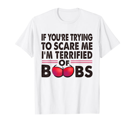 If You're Trying To Scare Me I'm Terrified Of Boobs Retro T-Shirt