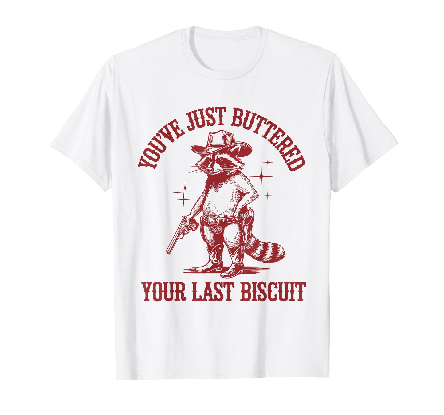 You've Just Buttered Your Last Biscuit Funny Cowboy Raccoon T-Shirt