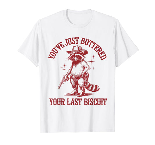 You've Just Buttered Your Last Biscuit Funny Cowboy Raccoon T-Shirt