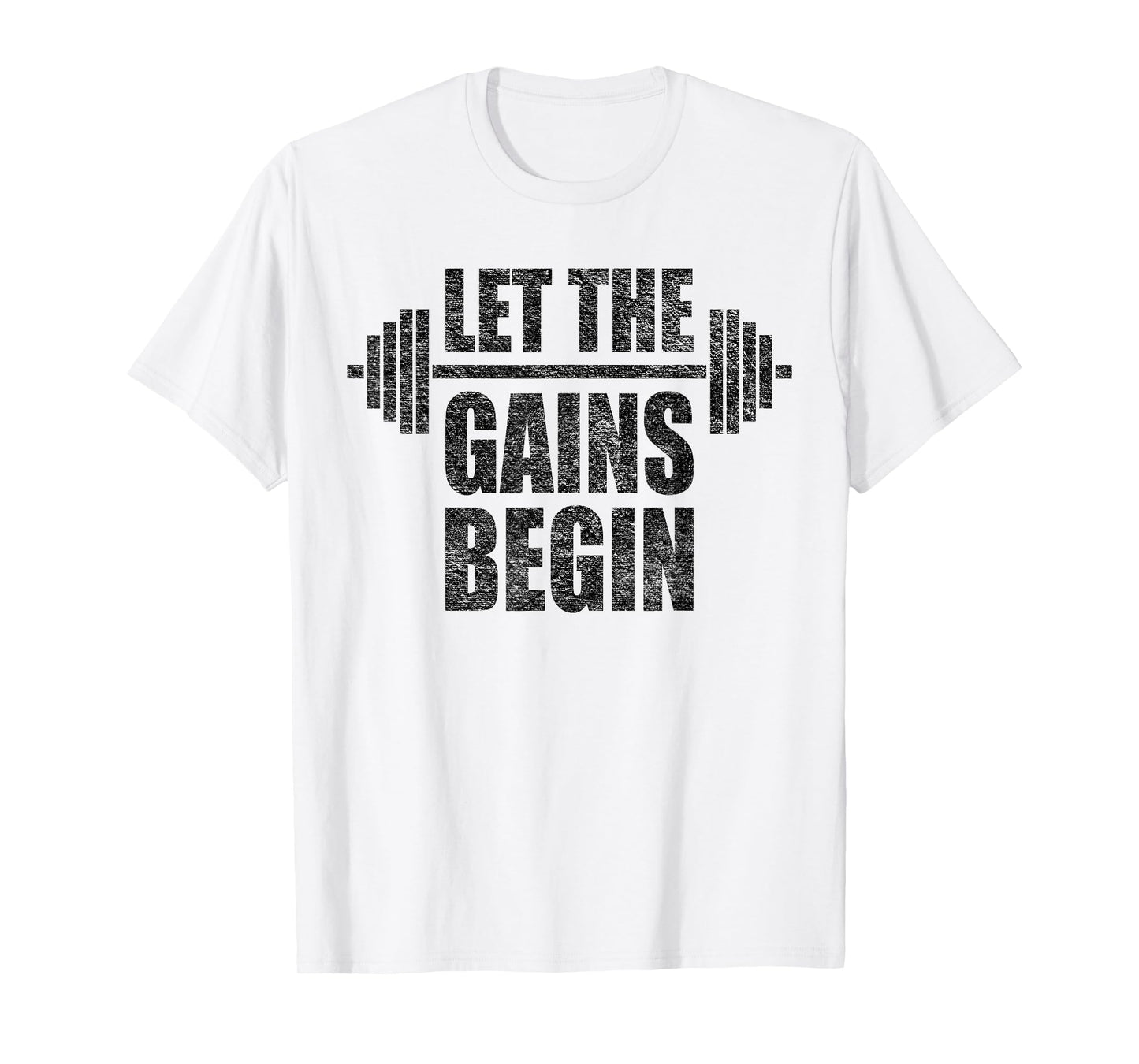 LET THE GAINS BEGIN BARBELL WEIGHT LIFTING WORKOUT GYM T-Shirt